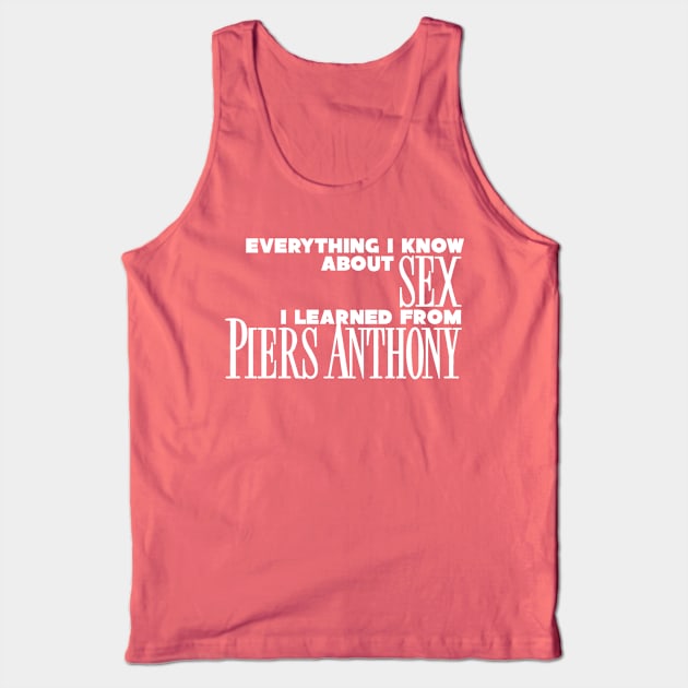 Everything I Know About Sex I Learned From Piers Anthony Tank Top by kthorjensen